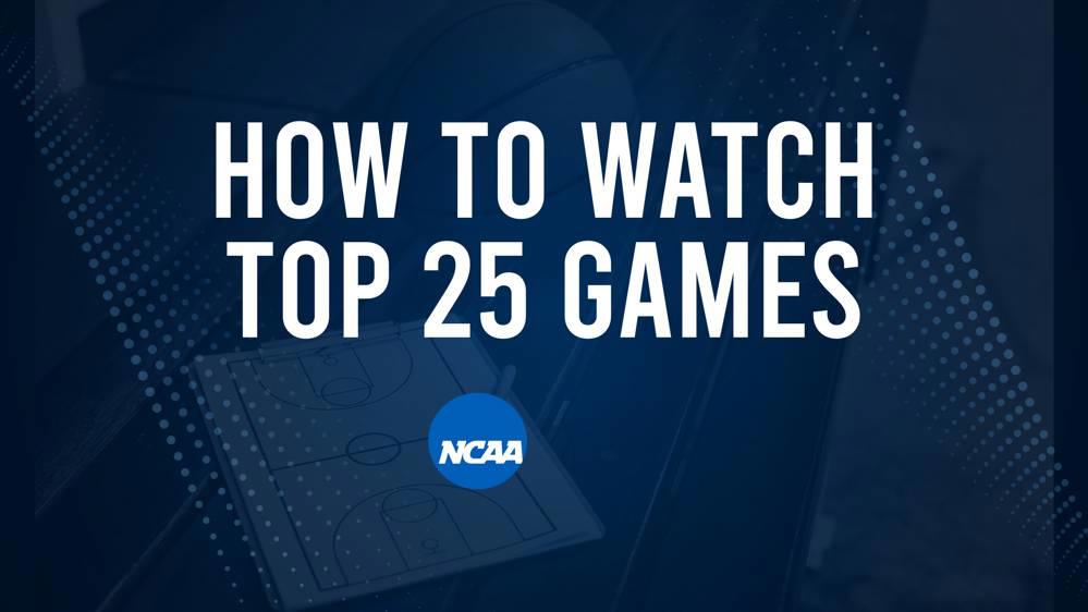 How to Watch Top 25 College Basketball Games - Sunday, February 23